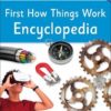 First How Things Work Encyclopedia